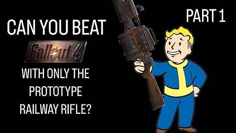 Can You Beat Fallout 4 with only the Prototype Railway Rifle? PART 1
