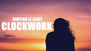 Santino Le Saint - Clockwork (Lyrics)