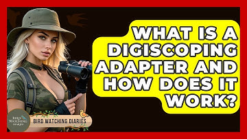 What Is A Digiscoping Adapter And How Does It Work? - Bird Watching Diaries