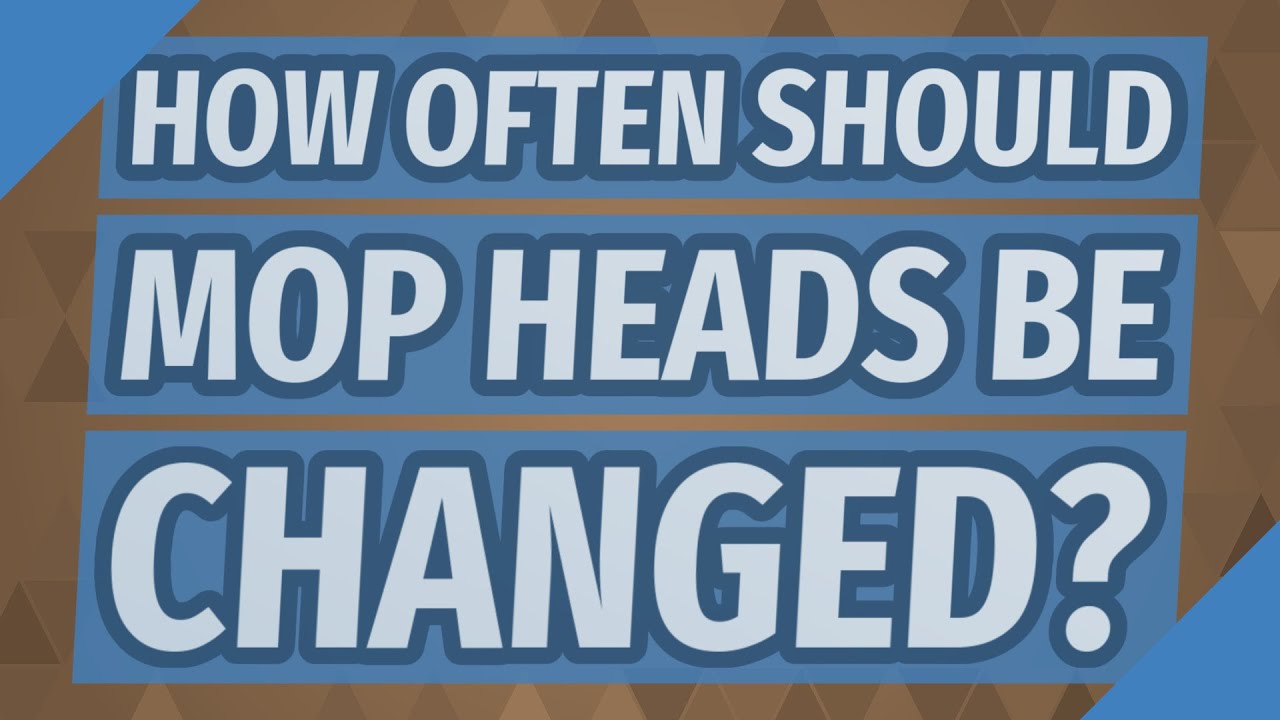 How Often Should Mop Heads Be Changed?