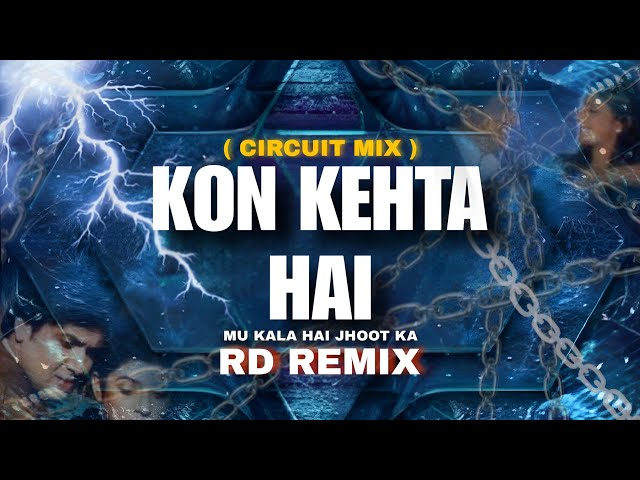 Kon Kehta Hai Muh Kala Hai Jhoot Ka - RD REMIX ( Circuit Mix ) class=