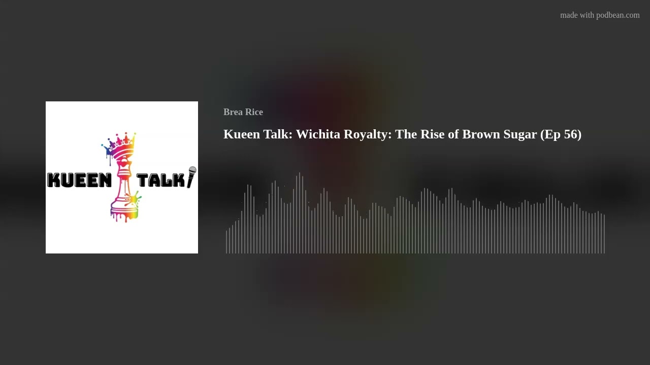Kueen Talk: Wichita Royalty: The Rise of Brown Sugar (Ep 56)
