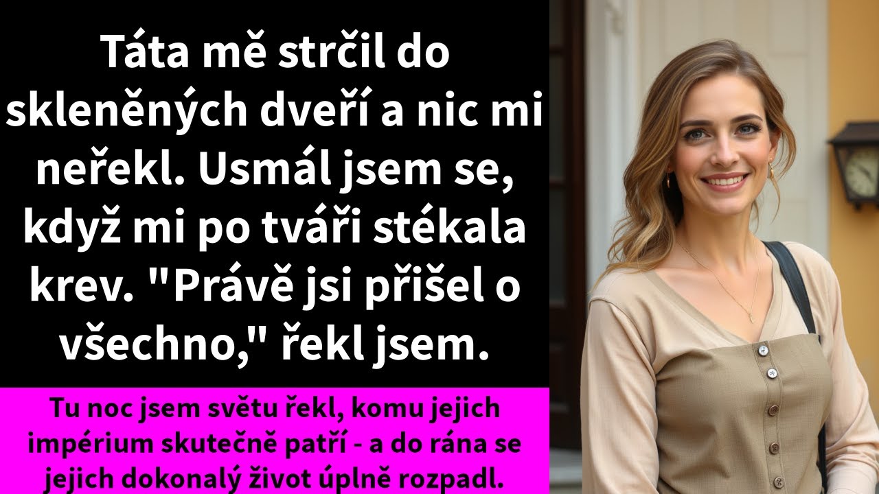 Táta mě strčil do skleněných dveří a nic mi neřekl. Usmála jsem se, když mi po tváři stékala krev.