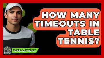 How Many Timeouts In Table Tennis? - The Racket Xpert