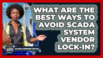What Are The Best Ways To Avoid SCADA System Vendor Lock-in? - Electrical Engineering Essentials