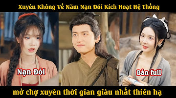 Xuyên không mang theo hệ thống về cổ đại, Chàng trai sở hữu hệ thống kép nên kiếm vợ dễ dàng Phần 1