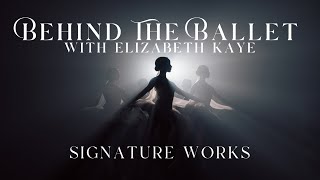 BEHIND THE BALLET - with Elizabeth Kaye | SIGNATURE WORKS 🩰