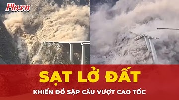 Kinh hoàng khoảnh khắc cầu vượt cao tốc ở Tứ Xuyên đổ sập do lở đất | Tin Quốc tế