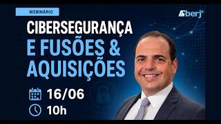 Webinário Cibersegurança e Fusões & Aquisições