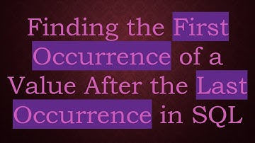 Finding the First Occurrence of a Value After the Last Occurrence in SQL