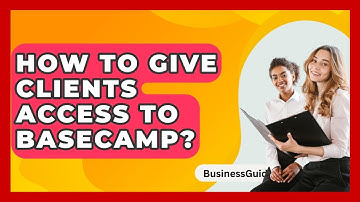 How To Give Clients Access To Basecamp? - BusinessGuide360.com