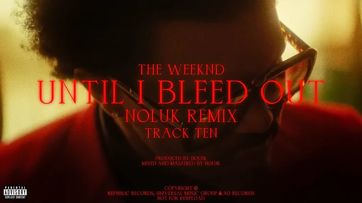 The Weeknd - Until I Bleed Out (Noluk Remix)