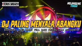 DJ PALING MENYALA ABANGKU !! MELAMBUNG TINGGI ( BREAKBEAT FULL LAGU BARAT TERBARU 2024 )