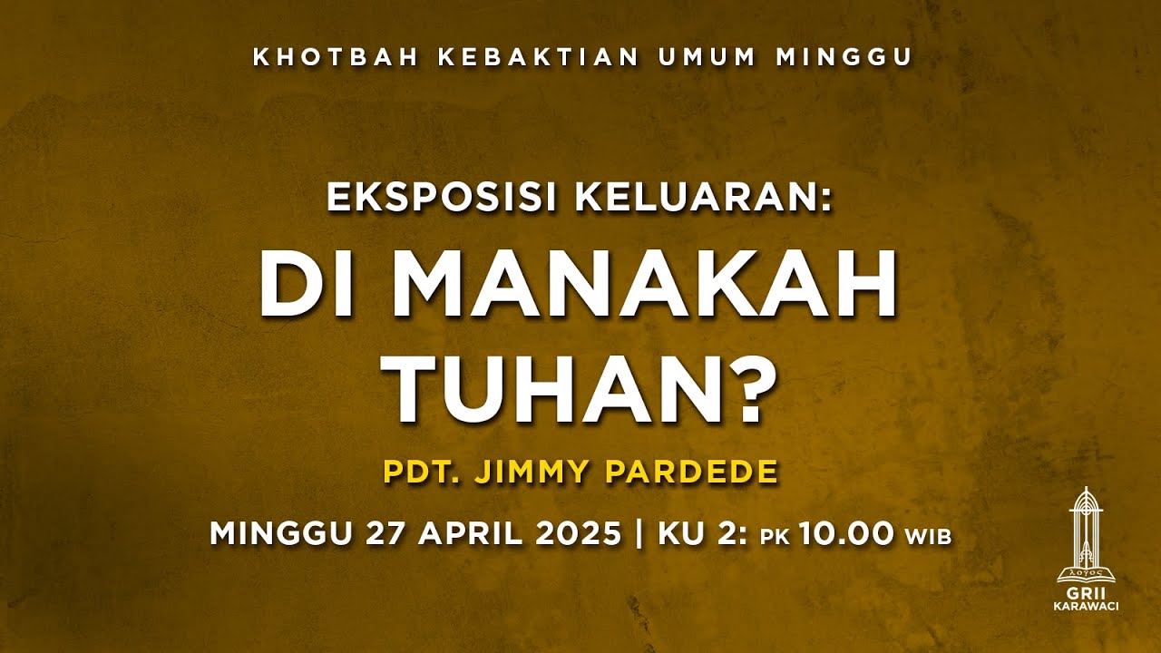 DI MANAKAH TUHAN? -  Pdt. Jimmy Pardede - KU2 - 27 April 2025