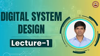 L1: Introduction to digital system | fundamentals, logic design, and applications