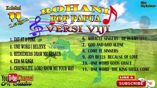 11 LAGU ROHANI-POP PAPUA -TERBARU-2019 VERSI-VIJI-PNG