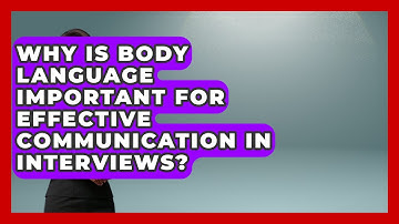 Why Is Body Language Important for Effective Communication in Interviews?