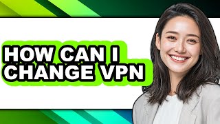 How Can I Change Vpn - Full Guide screenshot 4