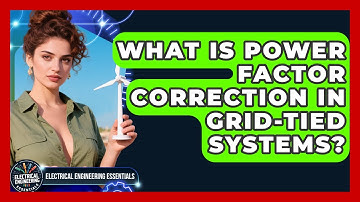 What Is Power Factor Correction In Grid-tied Systems? - Electrical Engineering Essentials
