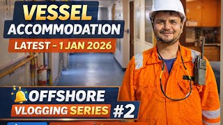 Offshore Vessel Accommodation Tour | 1 Jan 2026 | Offshore Vlogging Series #2