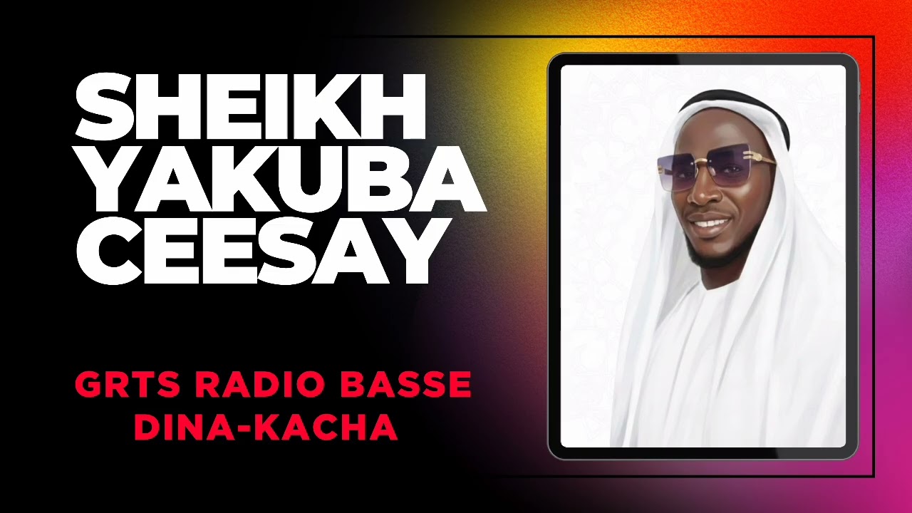 SHEIKH YAKUBA CEESAY || GRTS RADIO BASSE || DINA-KACHA || HOST: BABA-LANG SAWANEH