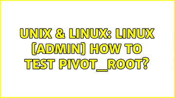 Unix & Linux: Linux [admin] How to test pivot_root?