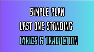 Simple plan - Last one standing (Lyrics & Traduction)