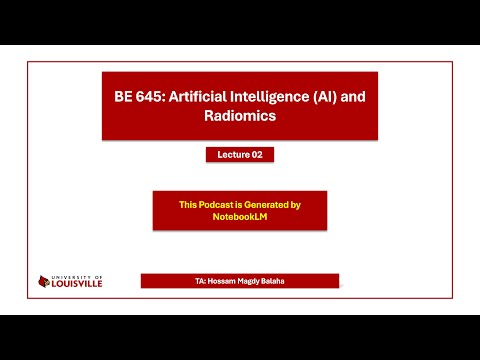 BE 645: Artificial Intelligence (AI) and Radiomics - Lecture 02 Recap (AI-Generated Podcast)