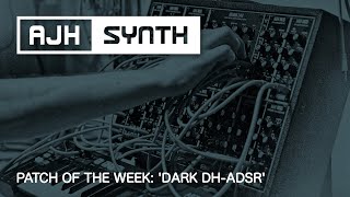 Patch of The Week: 'Dark DH-ADSR' jam inc. 'How-to' guide & Patch Sheet (melodic Eurorack)