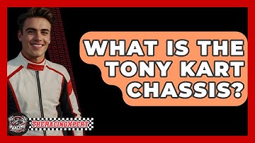 What Is The Tony Kart Chassis? - The Racing Xpert