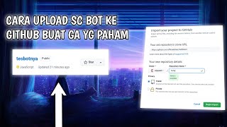 CARA UPLOAD SC BOT KE GITHUB || GAMPANG !!!