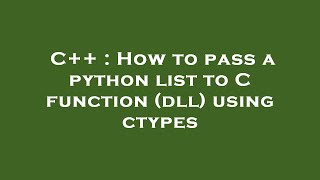 C++ : How to pass a python list to C function (dll) using ctypes