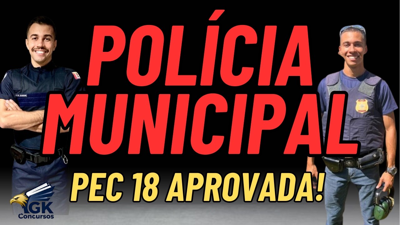 PEC 18 APROVADA, Polícia Municipal é realidade!