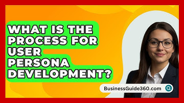 What Is The Process For User Persona Development? - BusinessGuide360.com