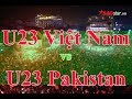 U23 Việt Nam vs U23 Pakistan bình luận tiếng Việt - Asiad 2018
