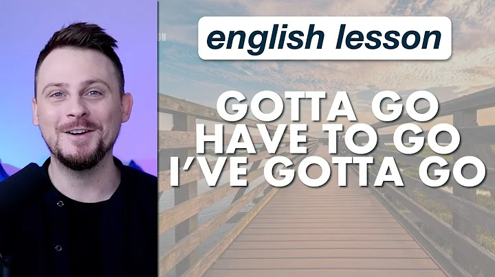 Gotta go - have to go - I've gotta go