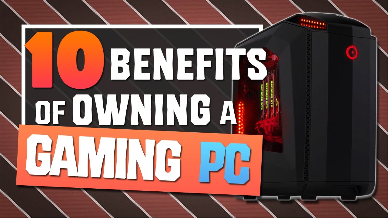 10 Advantages of Owning a Gaming PC YouTube