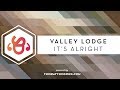 Valley Lodge - It's Alright