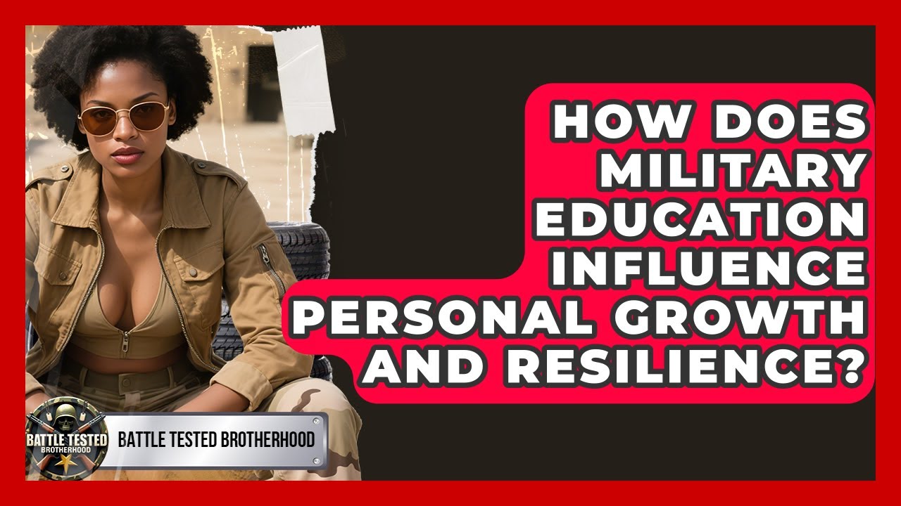 How Does Military Education Influence Personal Growth and Resilience? - Battle Tested Brotherhood