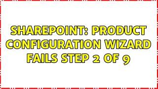 Sharepoint: Product Configuration Wizard Fails Step 2 of 9 (3 Solutions!!)