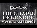 Lord of the Rings Music & Ambience | The Citadel of Gondor - Minas Tirith