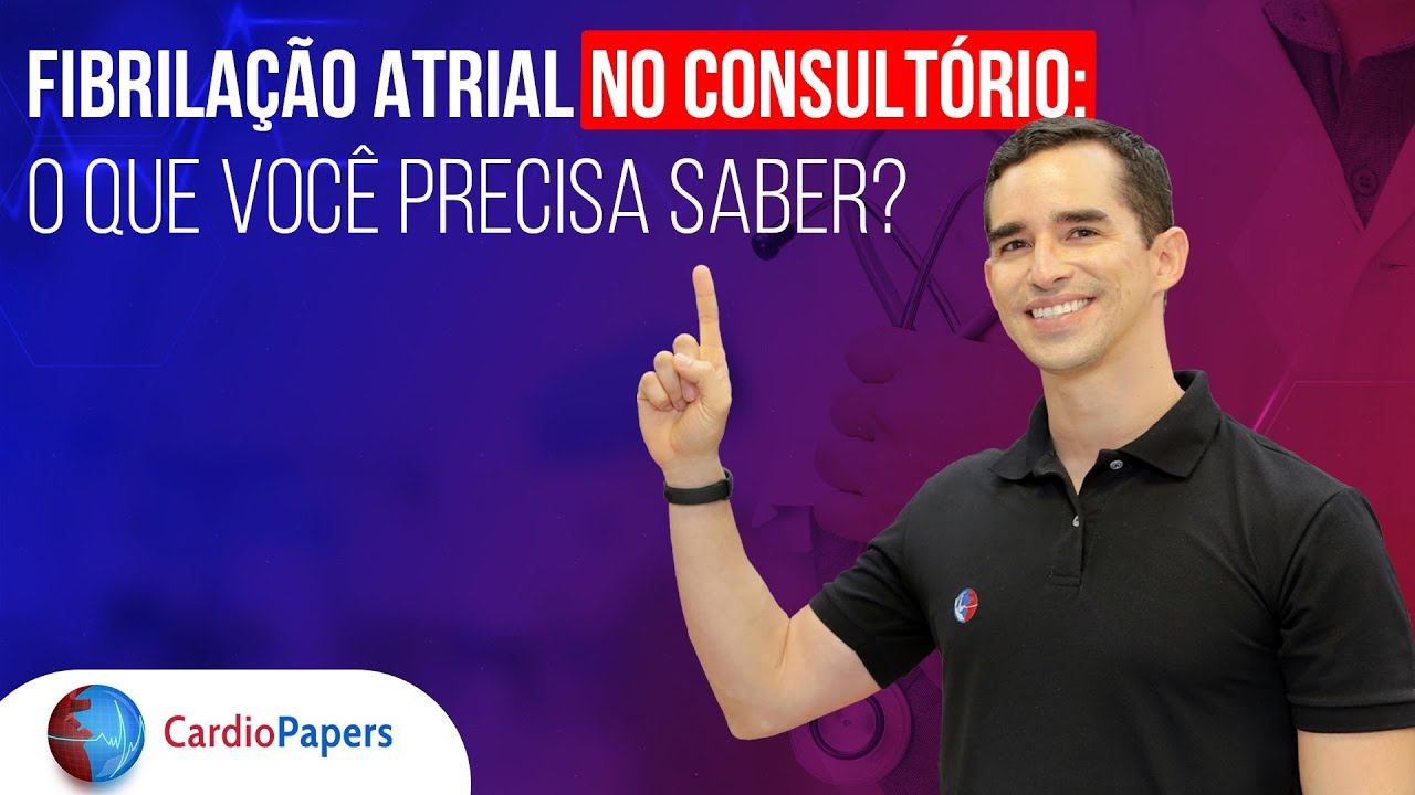 Fibrilação Atrial: O que você precisa saber no consultório?