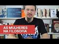 As mulheres na filosofia  algumas filsofas quase esquecidas na histria