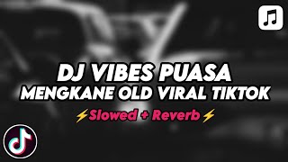 DJ VIBES PUASA CAMPURAN MENGKANE OLD VIRAL TIKTOK (Slowed Reverb) By Kharis Sopan