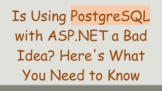 Is Using PostgreSQL with ASP.NET a Bad Idea? Here's What You Need to Know