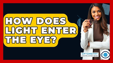 How Does Light Enter The Eye? - Optometry Knowledge Base