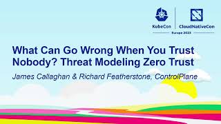 What Can Go Wrong When You Trust Nobody? Threat Modeling Zero Trust - J Callaghan & R Featherstone
