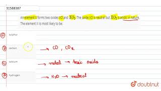 An element X forms two oxides XO and `XO_(2)`. The oxide XO is neutral but `XO_(2)` is