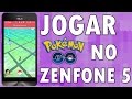 COMO JOGAR POKÉMON GO ZENFONE 5: APK 0.33, PROBLEMAS NO GPS E AR MODE