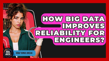 How Big Data Improves Reliability For Engineers? - How Things Break